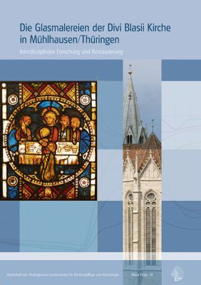 Die Glasmalereien der Divi Blasii Kirche in Mühlhausen/Thüringen. Interdisziplinäre Forschung und Restaurierung