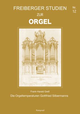 Frank-Harald Greß: Die Orgeltemperaturen Gottfried Silbermanns (Freiberger Studien zur Orgel 12)