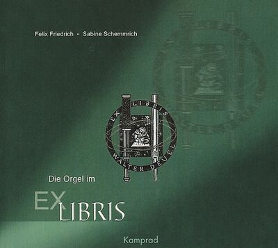 Felix Friedrich, Sabine Schemmrich: Die Orgel im Exlibris