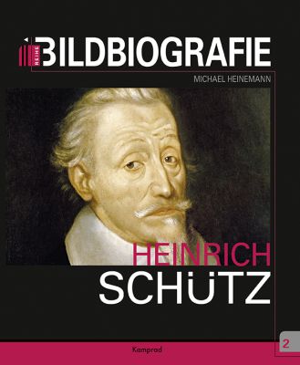 Michael Heinemann: Heinrich Schütz. Bildbiografie