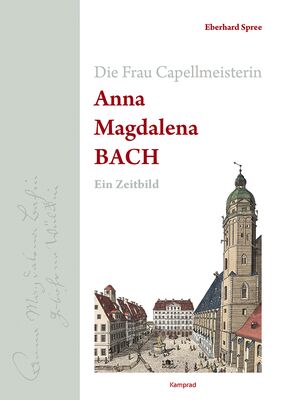 Eberhard Spree: Die Frau Capellmeisterin Anna Magdalena Bach. Ein Zeitbild