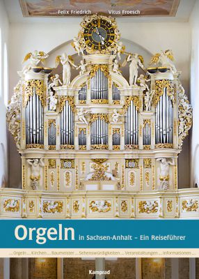 Felix Friedrich/Vitus Froesch: Orgeln in Sachsen-Anhalt – Ein Reiseführer