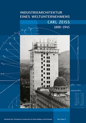 Bertram Kurze: Industriearchitektur eines Weltunternehmens – CARL ZEISS 1880–1945