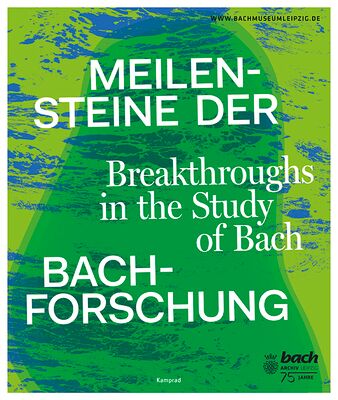 Meilensteine der Bach-Forschung – Katalog zur Ausstellung im Bach-Museum Leipzig vom 21. März bis 23. November 2025 anlässlich des 75-jährigen Bestehens des Bach-Archivs Leipzig und des 40-jährigen Jubiläums des Bach-Museums Leipzig