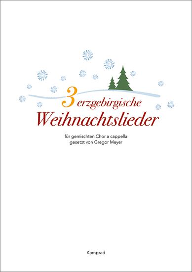 3 erzgebirgische Weihnachtslieder für gemischten Chor a capella, gesetzt von Gregor Meyer