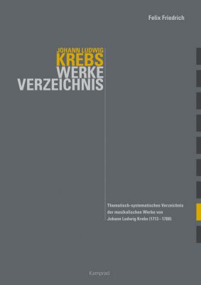 Felix Friedrich: Krebs-Werke-Verzeichnis (Krebs-WV) – Thematisch-systematisches Verzeichnis der musikalischen Werke von Johann Ludwig Krebs (1713–1780)