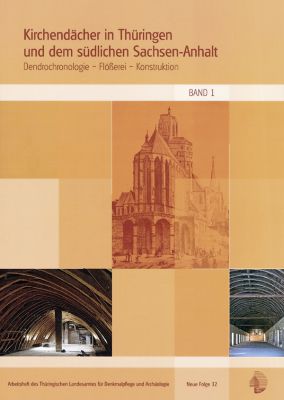 Thomas Eißing: Kirchendächer in Thüringen und dem südlichen Sachsen-Anhalt. Dendrochronologie – Flößerei – Konstruktion